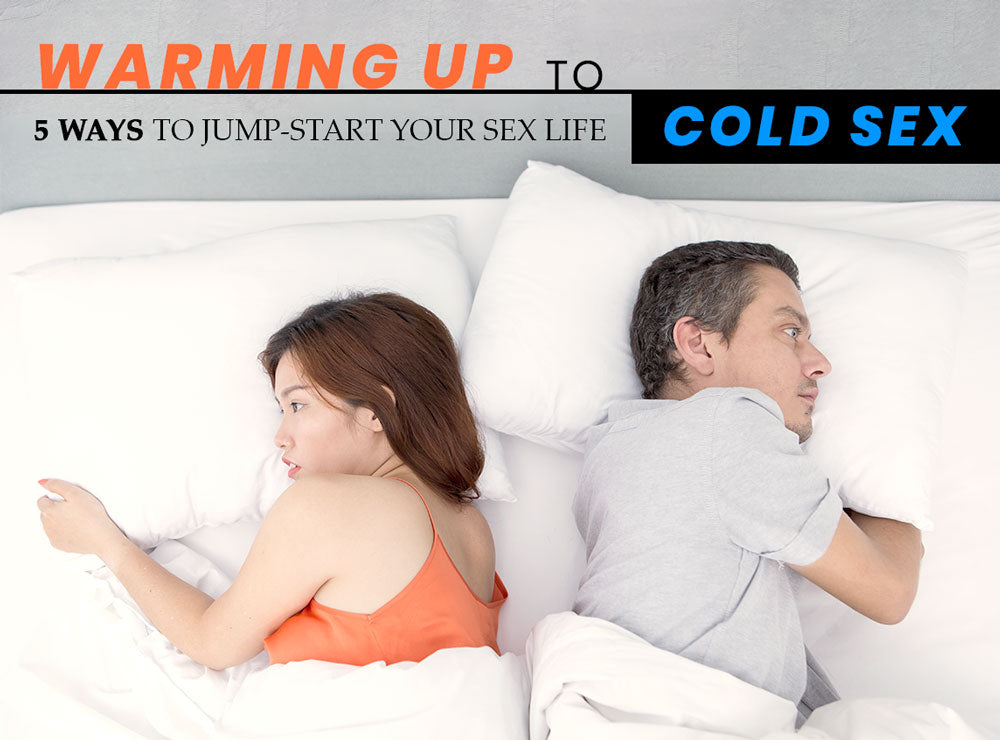 Warming Up To Cold Sex - 5 Ways To Jump-Start Your Sex Life